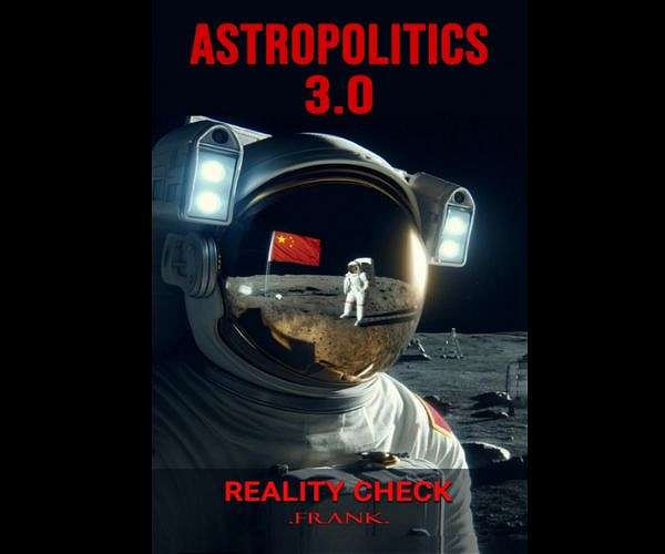 Astropolitics 3.0: Reality Check A Power Struggle Beyond Earth
